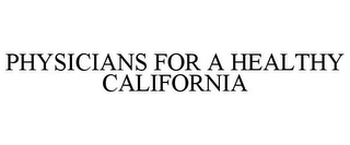 PHYSICIANS FOR A HEALTHY CALIFORNIA