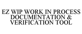 EZ WIP WORK IN PROCESS DOCUMENTATION & VERIFICATION TOOL