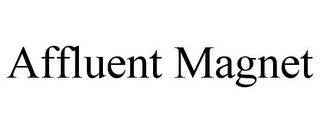 AFFLUENT MAGNET