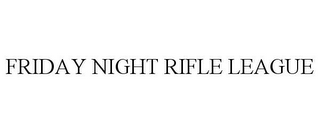 FRIDAY NIGHT RIFLE LEAGUE