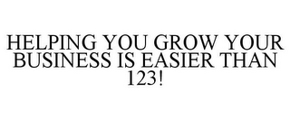 HELPING YOU GROW YOUR BUSINESS IS EASIER THAN 123!