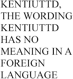 KENTIUTTD, THE WORDING KENTIUTTD HAS NO MEANING IN A FOREIGN LANGUAGE