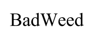 BADWEED