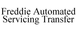 FREDDIE AUTOMATED SERVICING TRANSFER