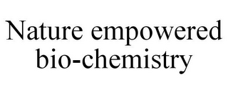 NATURE EMPOWERED BIO-CHEMISTRY