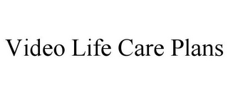 VIDEO LIFE CARE PLANS