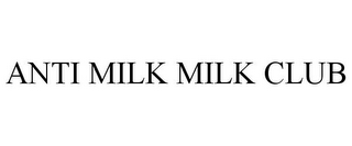 ANTI MILK MILK CLUB