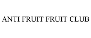 ANTI FRUIT FRUIT CLUB