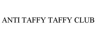 ANTI TAFFY TAFFY CLUB