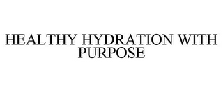 HEALTHY HYDRATION WITH PURPOSE