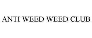 ANTI WEED WEED CLUB