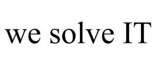 WE SOLVE IT