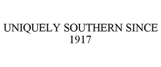 UNIQUELY SOUTHERN SINCE 1917