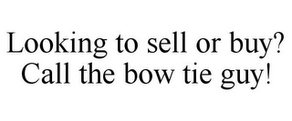 LOOKING TO SELL OR BUY? CALL THE BOW TIE GUY!