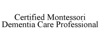 CERTIFIED MONTESSORI DEMENTIA CARE PROFESSIONAL