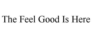 THE FEEL GOOD IS HERE