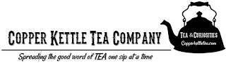 COPPER KETTLE TEA & CURIOSITIES COPPERKETTLETEA.COM TEA COMPANY HELPING SPREAD THE GOOD WORD OF TEA ONE SIP AT A TIME...