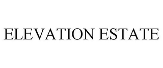 ELEVATION ESTATE