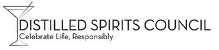 DISTILLED SPIRITS COUNCIL CELEBRATE LIFE, RESPONSIBLY