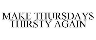 MAKE THURSDAYS THIRSTY AGAIN