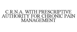 C.R.N.A. WITH PRESCRIPTIVE AUTHORITY FOR CHRONIC PAIN MANAGEMENT