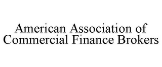 AMERICAN ASSOCIATION OF COMMERCIAL FINANCE BROKERS