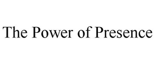 THE POWER OF PRESENCE