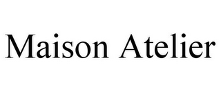MAISON ATELIER