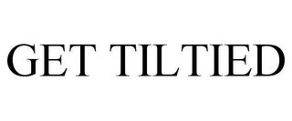 GET TILTIED