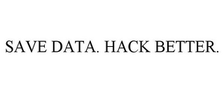 SAVE DATA. HACK BETTER.