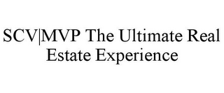 SCV|MVP THE ULTIMATE REAL ESTATE EXPERIENCE