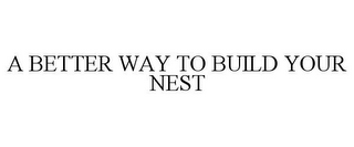 A BETTER WAY TO BUILD YOUR NEST