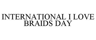 INTERNATIONAL I LOVE BRAIDS DAY