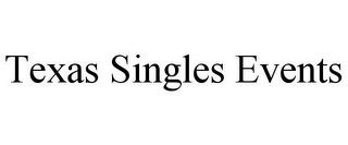 TEXAS SINGLES EVENTS