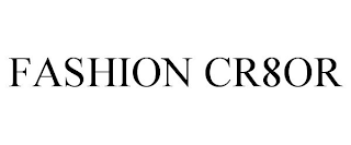 FASHION CR8OR