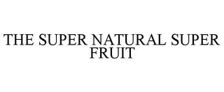 THE SUPER NATURAL SUPER FRUIT