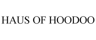 HAUS OF HOODOO