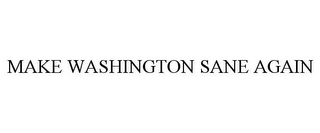 MAKE WASHINGTON SANE AGAIN