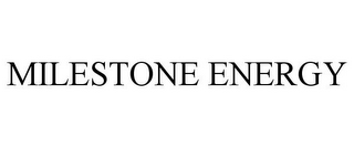 MILESTONE ENERGY