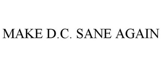 MAKE D.C. SANE AGAIN