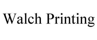 WALCH PRINTING