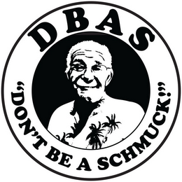 DBAS "DON'T BE A SCHMUCK"