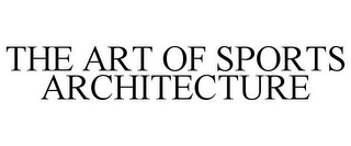 THE ART OF SPORTS ARCHITECTURE