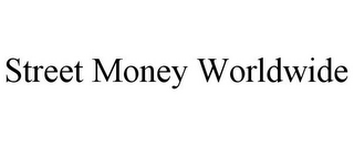 STREET MONEY WORLDWIDE