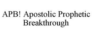 APB! APOSTOLIC PROPHETIC BREAKTHROUGH