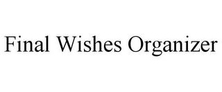 FINAL WISHES ORGANIZER