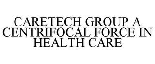 CARETECH GROUP A CENTRIFOCAL FORCE IN HEALTH CARE