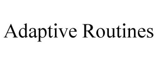 ADAPTIVE ROUTINES