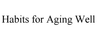 HABITS FOR AGING WELL