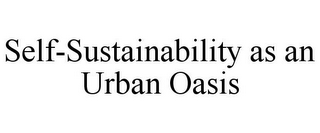 SELF-SUSTAINABILITY AS AN URBAN OASIS